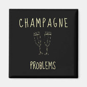 Champagne Problems - For Funny Novelty Meme Life Magneet (Voorkant)