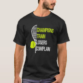 Champions train losers complain fun tennis traini t-shirt (Voorkant)