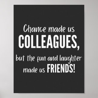 Chance made us colleagues, but the fun and laught poster
