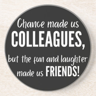 Chance made us colleagues, but the fun and laught zandsteen onderzetter