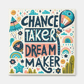 Chance Taker Dream Maker Magneet (Voorkant)