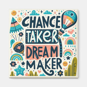 Chance Taker Dream Maker Magneet
