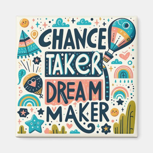 Chance Taker Dream Maker Magneet (Voorkant)