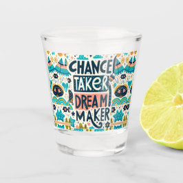 Chance Taker Dream Maker Shot Glas