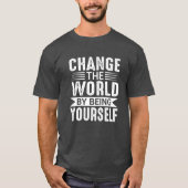 Change the World by Being Yourself Motivational T-shirt (Voorkant)