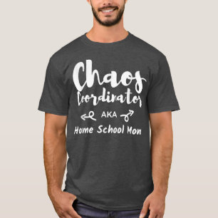 Chaos Coordinator Homeschool Mam Funny Thuisschool T-shirt