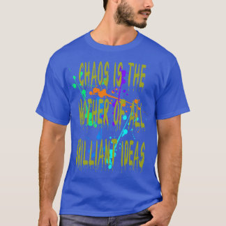 Chaos is de moeder van alle briljante ideeën Quote T-shirt