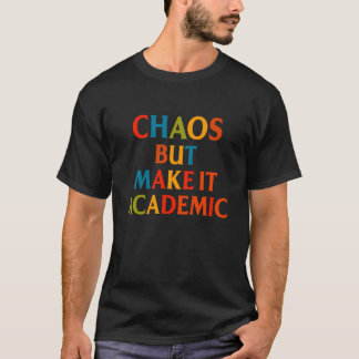 Chaos Maar Maak Het Academisch Grappig Terug Naar  T-shirt