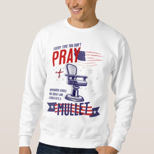 Chaque fois que vous ne priez pas Sweatshirt drôle (Devant)