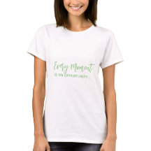Chaque instant est une opportunité T-shirt féminin