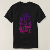 Chaque Kitty dans le Club Obtenir T-Shirt risqué (Design devant)