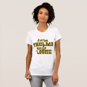 Chaque Thelma a besoin d'un T-shirt Louise Graphic (Devant entier)