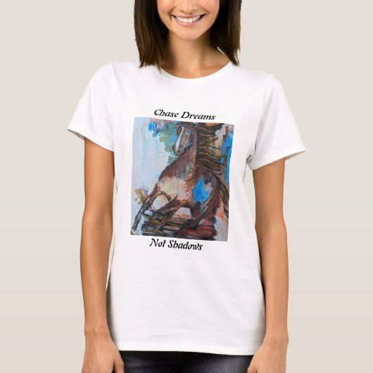 Chase Dreams, et non Shadows T-Shirt Horse Abstrac (Devant)