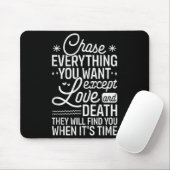 Chase Everything You Want Except Love And Death En Muismat (Met muis)