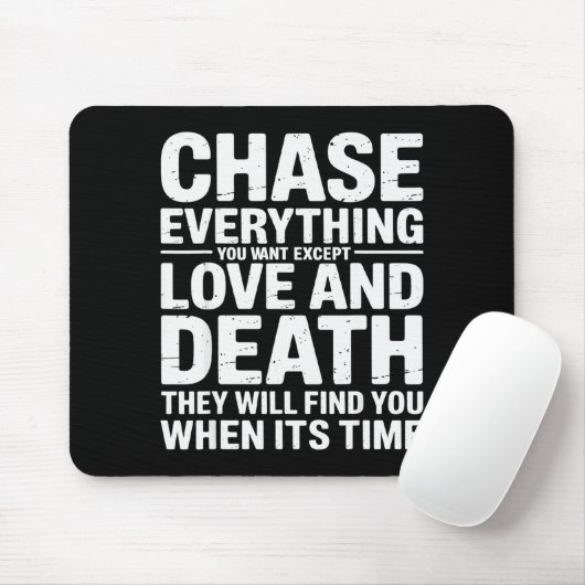 Chase Everything You Want Except Love And Death En Muismat (Met muis)