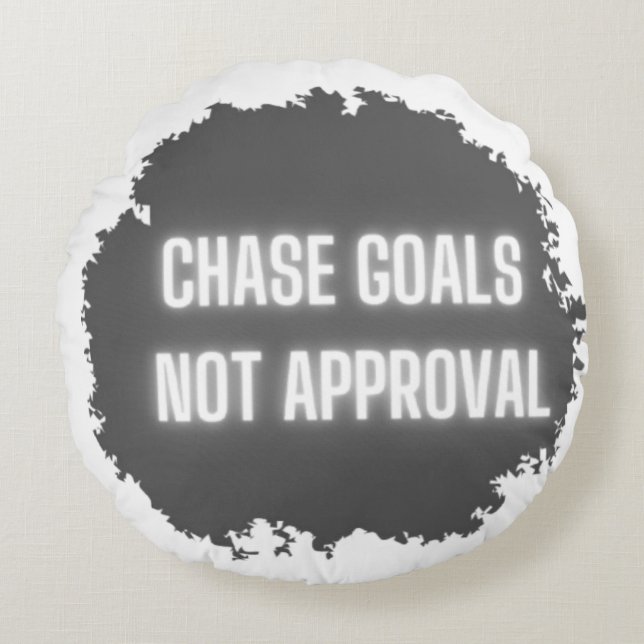 "Chase Goals Not Approval" Motivatie Rond Kussen (Voorkant)
