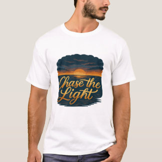 Chase the Light – Inspirerend Zonsopgang Citaat T-shirt