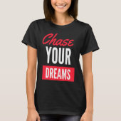 Chase Your Dreams with Determination and Style T-shirt (Voorkant)