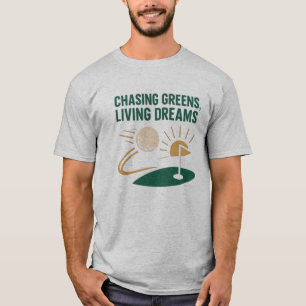Chasing Greens, Living Dreams GOLF MOTIVATIE T-shirt