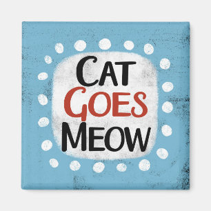 Chat Goes Meow Refrigerator Magnet