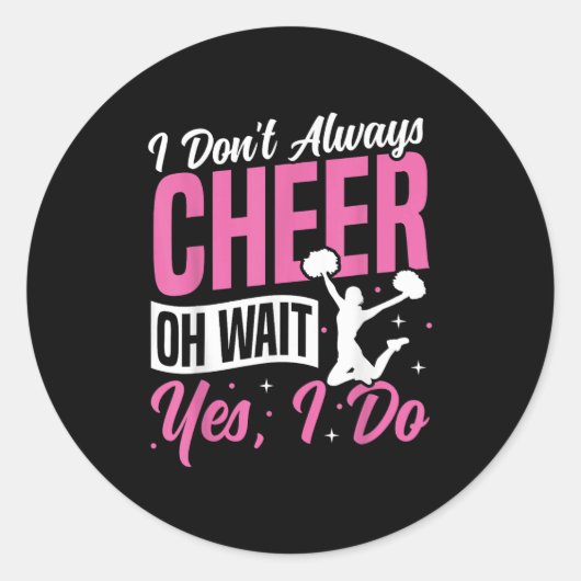 Cheer Cheerleading I Don’t Always Cheer Oh Wait Ye Ronde Sticker (Voorkant)