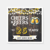 Cheers and Beers to 26 Years Rustic Birthday Party