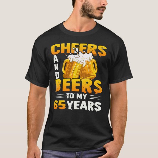 Cheers and beers to my 65th Birthday Gift T-shirt (Voorkant)