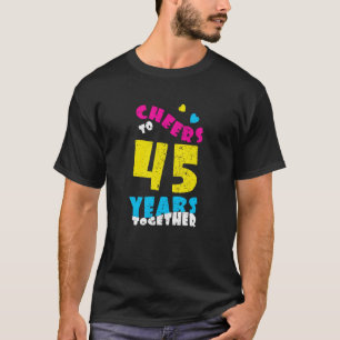 Cheers tot 45 jaar samen 45th Wedding Anniversa T-shirt