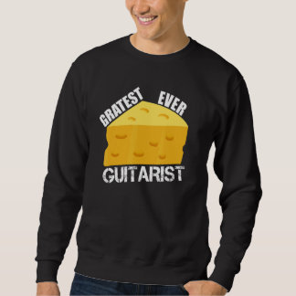 Cheese Pun Gratest Ever Guitarist Saying Guitar Pl Trui