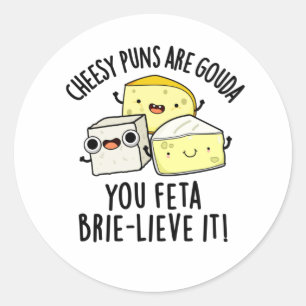 Cheesy puns zijn Gouda je feta Brie-lieve het Ronde Sticker