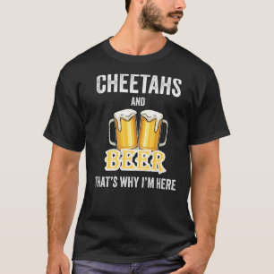 Cheetahs and beer daarom ben ik hier t-shirt