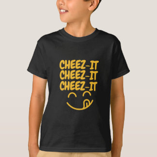 Cheez het Cheez het Cheez-it!! T-shirt