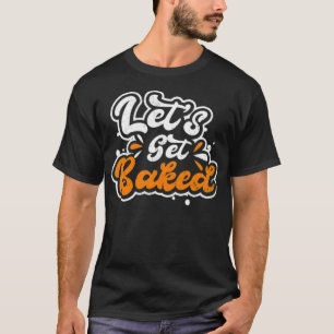 Chef Cooking Lets Get food ecavator drunk Chef T-shirt