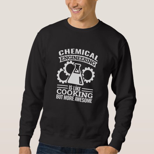 chemical engineering is like cooking chemical eng trui (Voorkant)