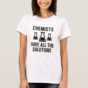 Chemici hebben alle oplossingen t-shirt