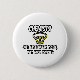 Chemici...zoals gewone mensen, alleen slimmer ronde button 5,7 cm