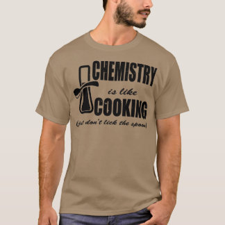 Chemie is als koken alleen Donx27t laat de pP T-shirt