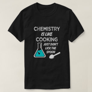 Chemie is als koken, lik gewoon niet tegen de lepe t-shirt