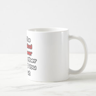 Chemisch ingenieur...moeder waarschuwde je voor koffiemok