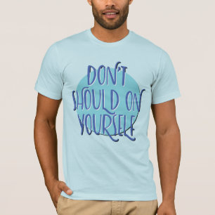Chemise Don't Should On Yourself T-shirt de réta