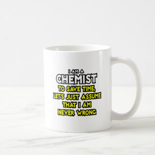 Chemist...veronderstel dat ik nooit verkeerd ben koffiemok