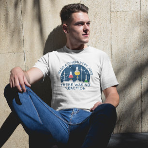 Chemistry Joke T-shirt