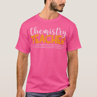Chemistry Teacher Chemistry Biology Physics Scienc T-shirt