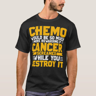 Chemo would be so much more rewarding if Cancer sc T-shirt