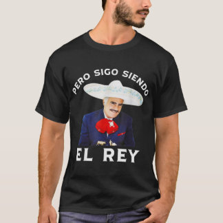 Chente Vicente Fernandez Pero Sigo Siendo El Rey T-shirt