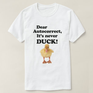 CHER AUTOCORRECT, IL N'EST JAMAIS DUCK ! T-shirt