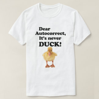 CHER AUTOCORRECT, IL N'EST JAMAIS DUCK ! T-shirt