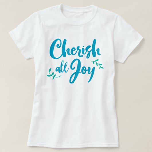 Cherish All Joy T-Shirt (Design devant)