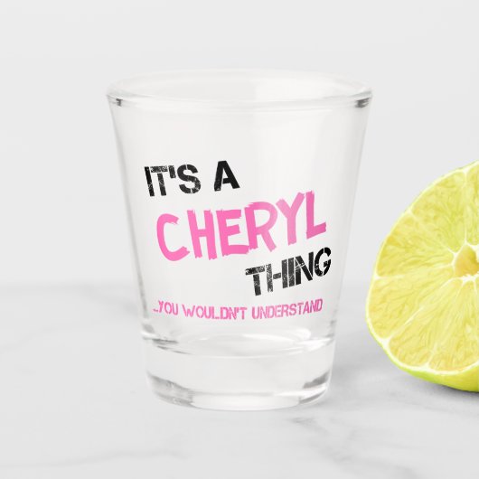 Cheryl ding die je niet zou begrijpen shot glas (Voorkant)