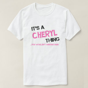Cheryl ding die je niet zou begrijpen t-shirt